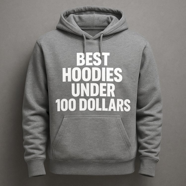 Best Hoodies Under 100 Dollars: A Guide to Affordable Style