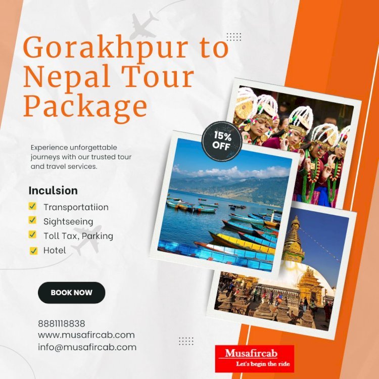 7 Reasons to Choose the Gorakhpur to Nepal Tour Package