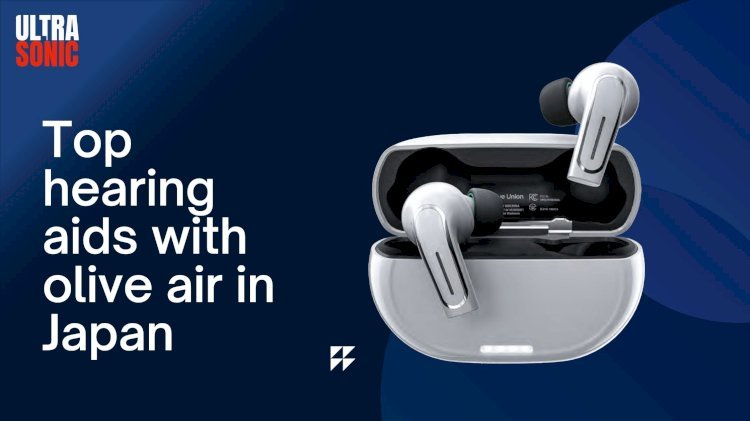 Top Hearing Aids with Olive Air in Japan: Clarity, Comfort & Confidence