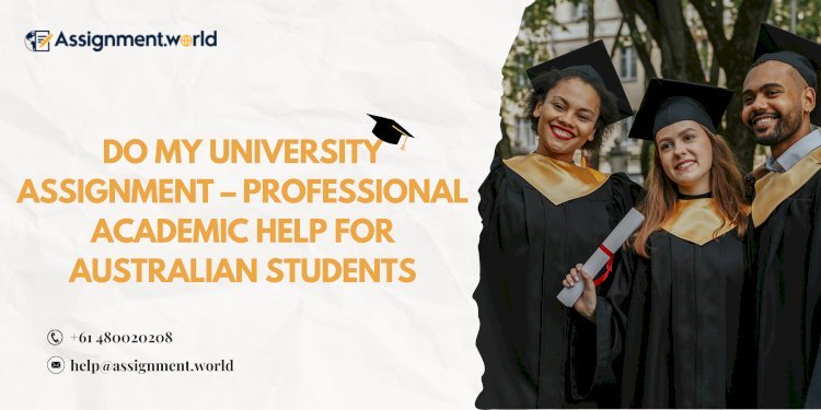 Do My University Assignment – Professional Academic Help for Australian Students
