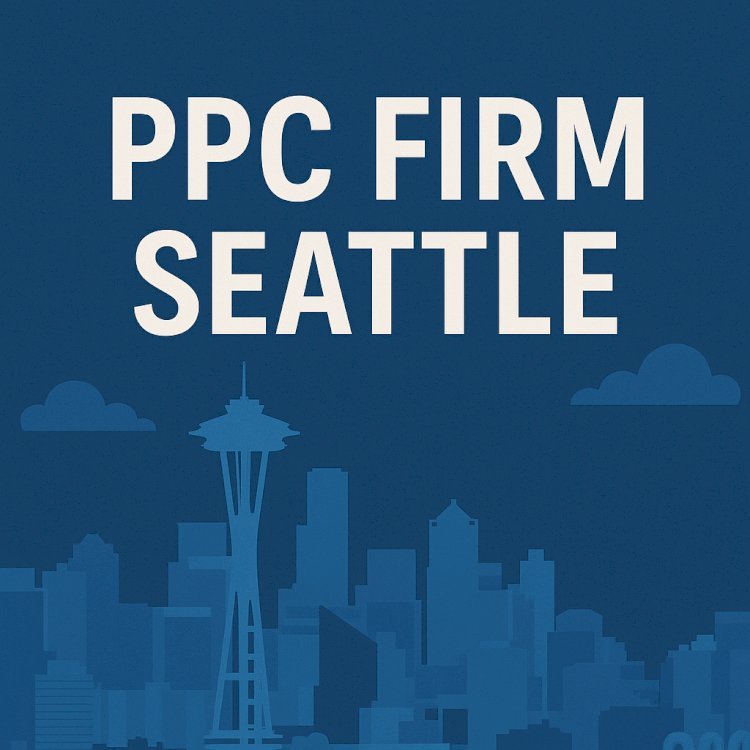 Choosing the Right PPC Firm in Seattle: A Guide for Small Businesses