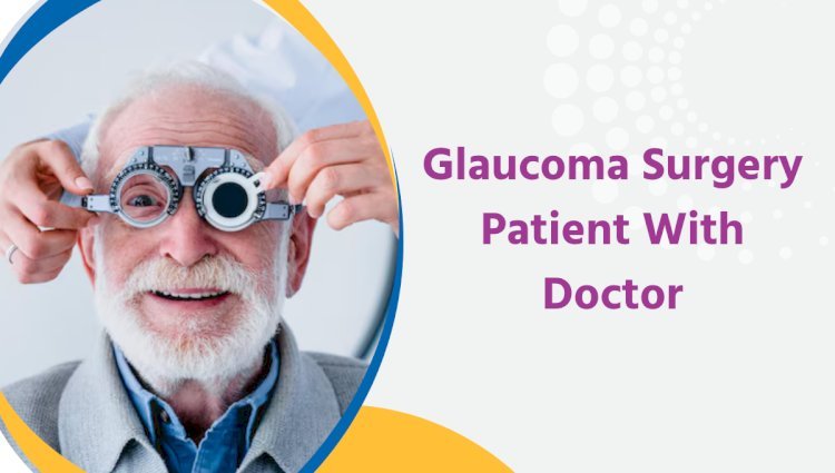 Glaucoma Surgery: Types, Benefits, and Recovery Guide