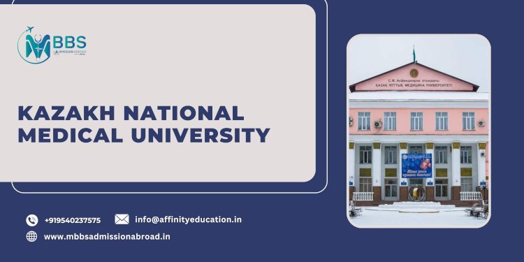 Kazakh National Medical University: Fees, Ranking, Admission, and More
