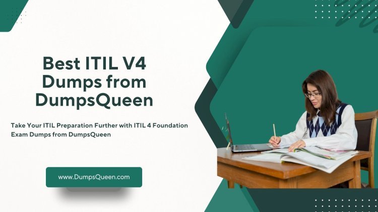 Prepare Faster with ITIL V4 Dumps Only from DumpsQueen