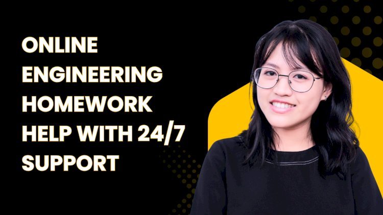 Online Engineering Homework Help with 24/7 Support