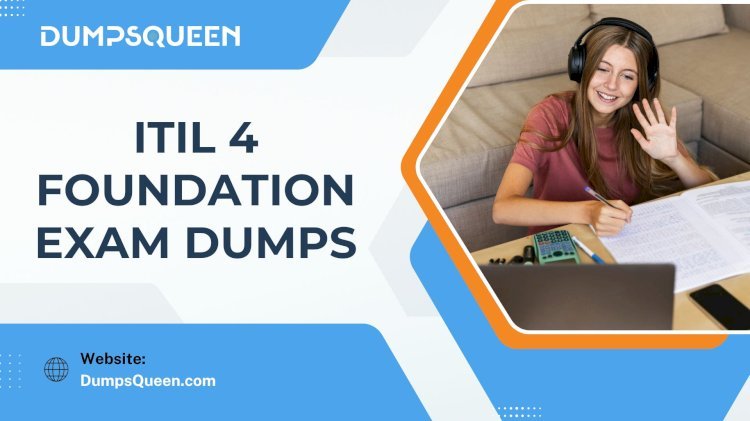 DumpsQueen Brings Best ITIL 4 Foundation Exam Dumps in One Click