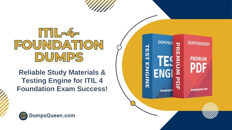 Get Certified Faster with ITIL 4 Foundation Exam Dumps from DumpsQueen