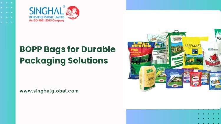 BOPP Bags for Durable Packaging Solutions
