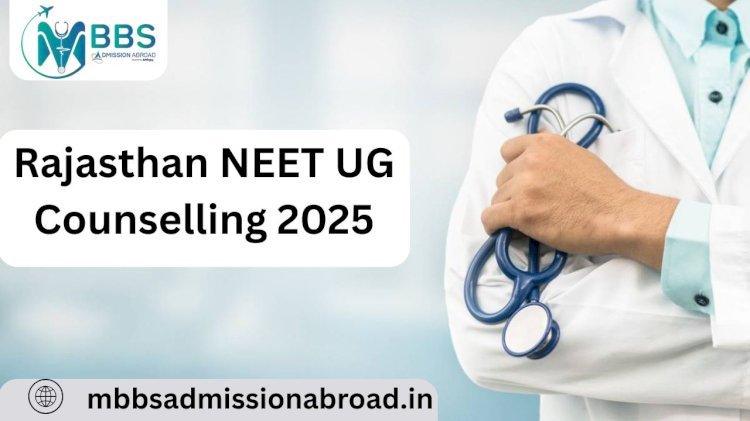 Rajasthan NEET UG Counselling 2025: A Comprehensive Guide for Aspiring Medical Students