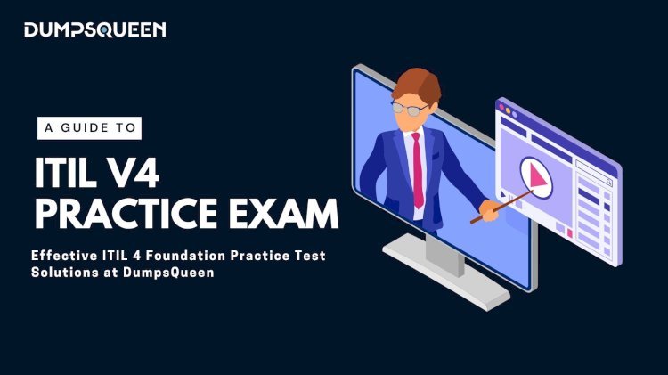 Get ITIL 4 Foundation Practice Test Ready with Support from DumpsQueen