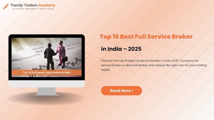 Best Full Service Broker in India for Smart Investors