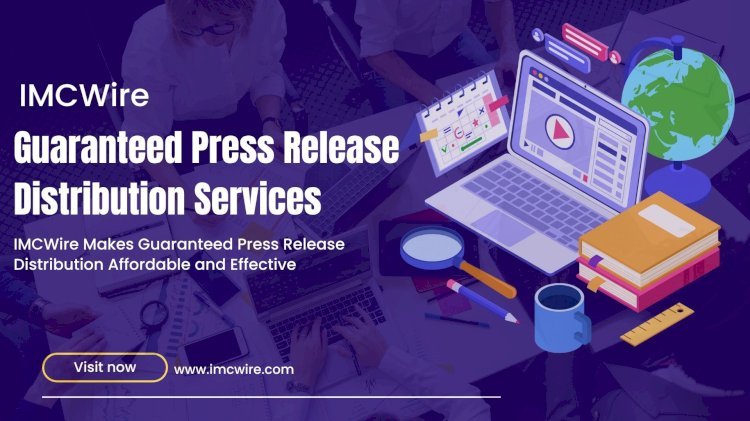 IMCWire Press Release Distribution Services That Guarantee Media Coverage