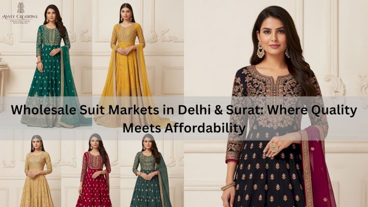 Wholesale Suit Markets in Delhi & Surat: Where Quality Meets Affordability