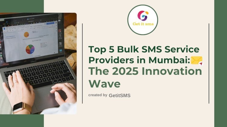 Top 5 Bulk SMS Service Providers in Mumbai: The 2025 Innovation Wave