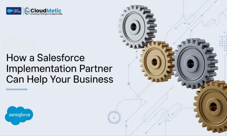 How a Salesforce Implementation Partner Can Help Your Business
