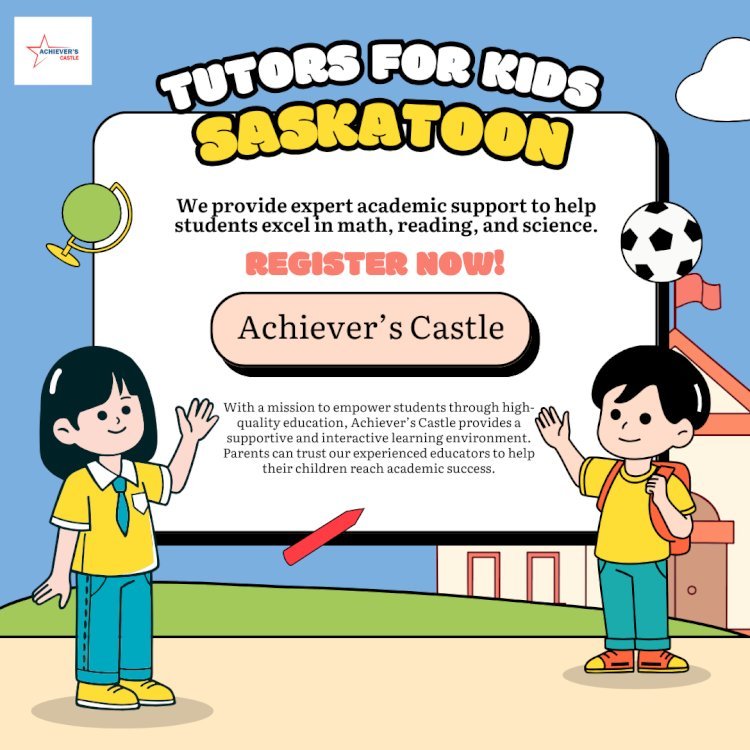 Achiever’s Castle Offers the Best Tutoring in Saskatoon from Pre- School to 12th Grade