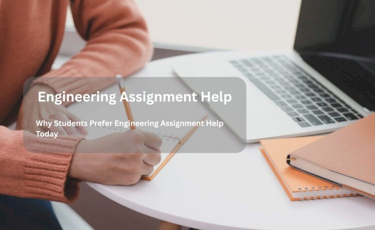 Why Students Prefer Engineering Assignment Help Today