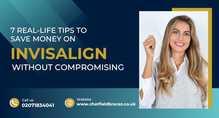 7 Real-Life Tips to Save Money on Invisalign Without Compromising