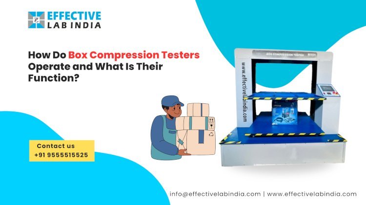 How Do Box Compression Testers Operate and What Is Their Function?