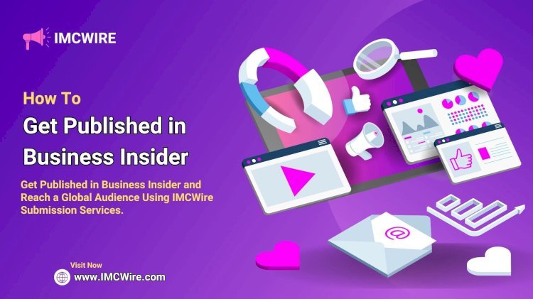 Reach the Right Audience by Publishing in Business Insider Using IMCWire’s Media Strategy