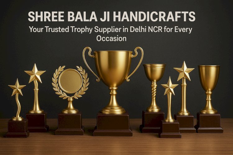 Shree Bala Ji Handicrafts: Your Trusted Trophy Supplier in Delhi NCR for Every Occasion