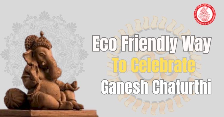 Eco Friendly Ways to Celebrate Ganesh Chaturthi