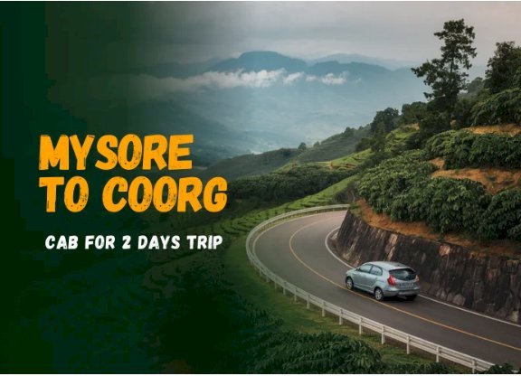 2-Day Coorg Escape from Mysore: Cab Packages, Routes & Tips