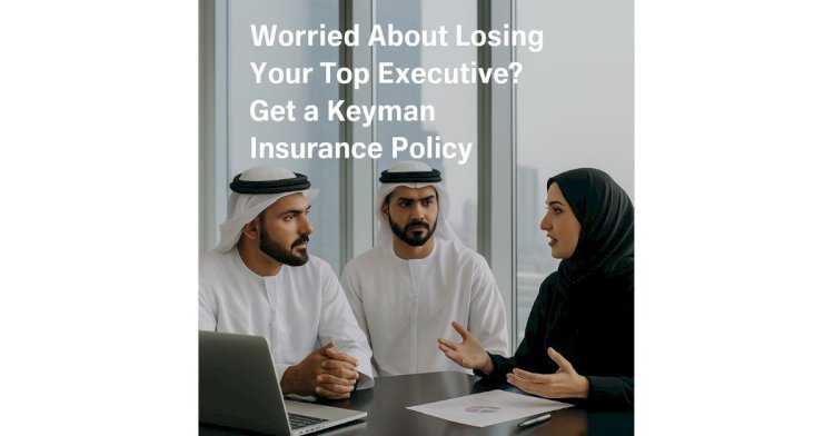 Worried About Losing Your Top Executive? Get a Keyman Insurance Policy