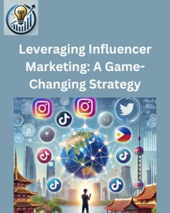 Leveraging Influencer Marketing: A Game-Changing Strategy