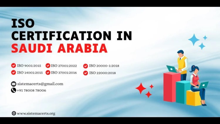 ISO Certification in Saudi Arabia: A Strategic Move for Business Excellence