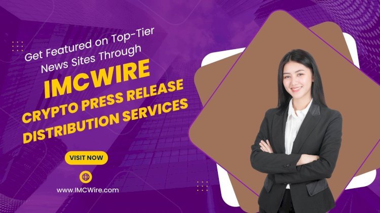 IMCWire Helps You Share Major Updates Through Professional Crypto PR Channels