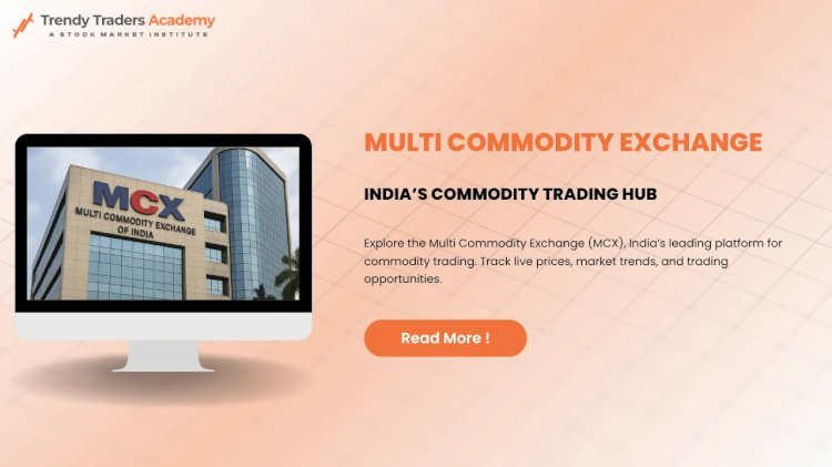 Multi Commodity Exchange of India Ltd: Complete Guide & Stock Trading Insight