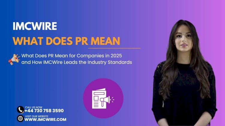 What Does PR Mean in High-Stakes Announcements and Why IMCWire Handles It Best