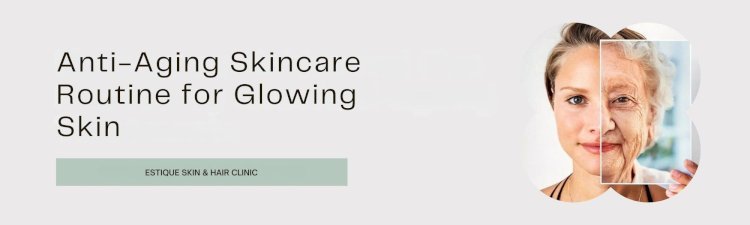 Anti-Aging Skincare Routine for Glowing Skin