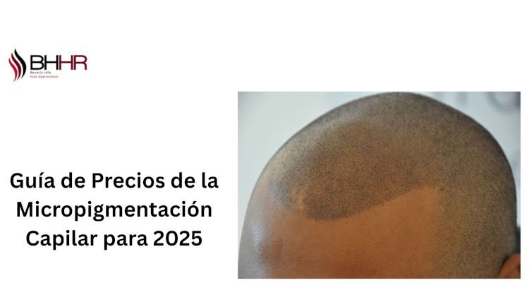 Guía de Precios de la Micropigmentación Capilar para 2025