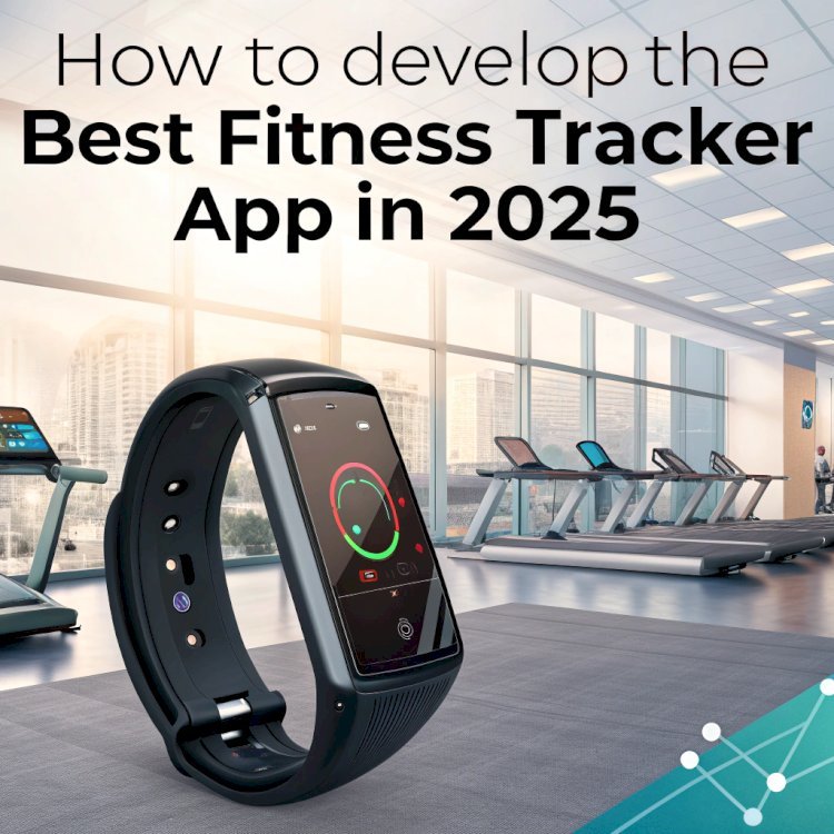 How to develop the best fitness tracker app in 2025