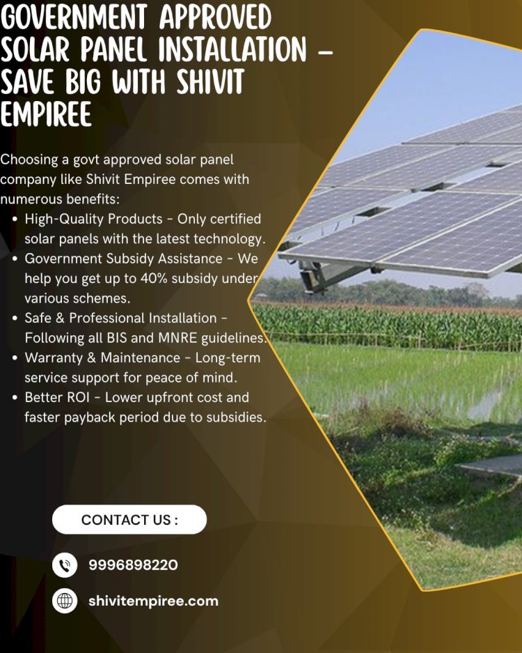 Government Approved Solar Panel Installation – Save Big with Shivit Empiree