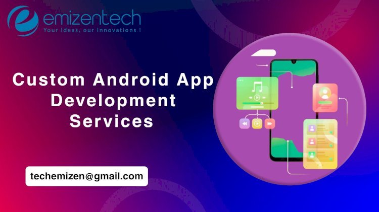 Custom Android App Development Services