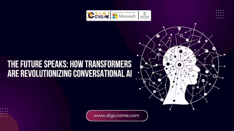 The Future Speaks: How Transformers are Revolutionizing Conversational AI