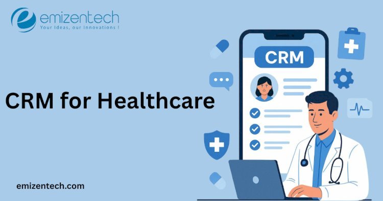CRM for Healthcare: Integration with EHR, Telehealth & More