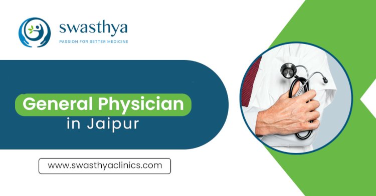 Comprehensive Healthcare: Why You Need the Best General Physician and Asthma Specialist in Jaipur