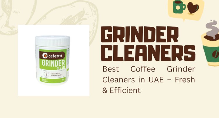 Best Coffee Grinder Cleaners in UAE – Fresh & Efficient