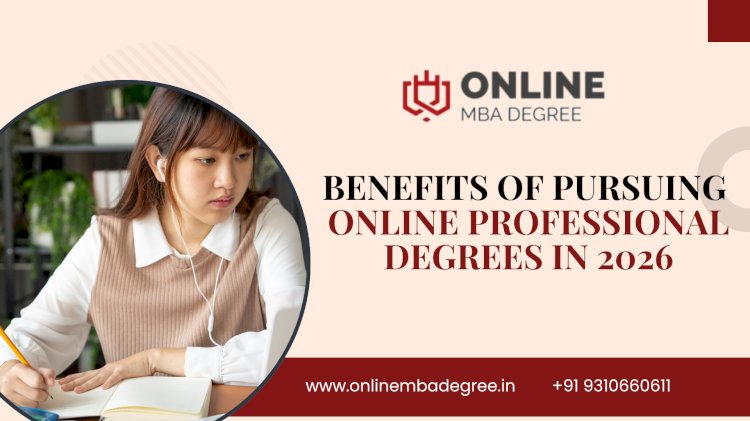Benefits of Pursuing Online Professional Degrees in 2026