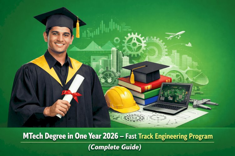 MTech Degree in One Year 2026 – Fast Track Engineering Program (Complete Guide)