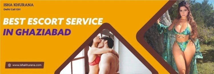 Exploring Escort Services in Ghaziabad: A Comprehensive Guide