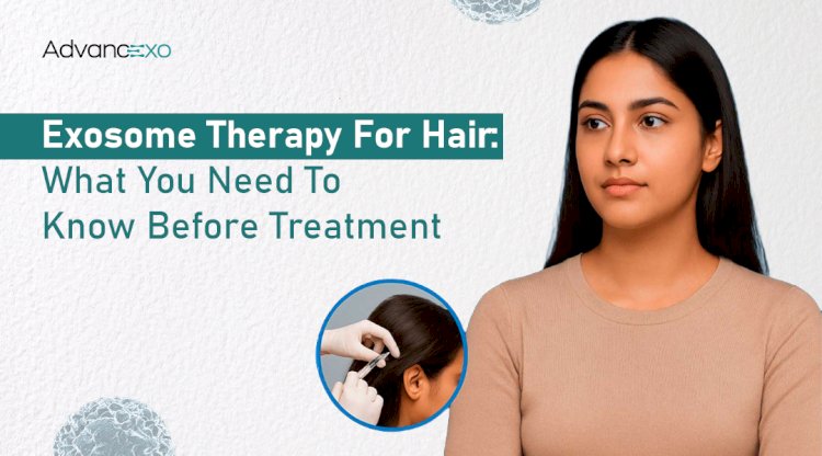 Exosome Therapy for Hair: What You Need to Know Before Treatment