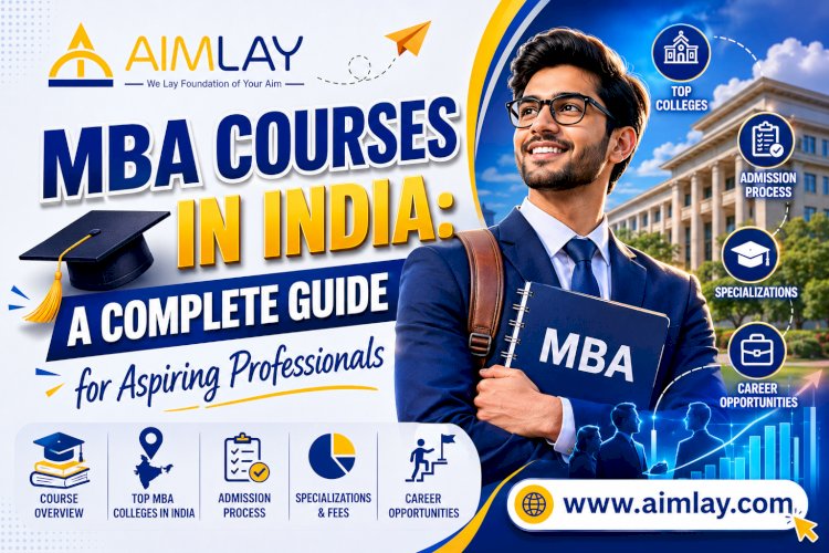 MBA Courses in India: A Complete Guide for Aspiring Professionals