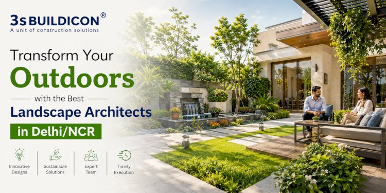 Transform Your Outdoors with the Best Landscape Architects in Delhi/NCR