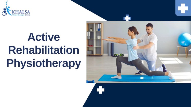 How Active Physiotherapy Improves Strength, Balance, and Flexibility