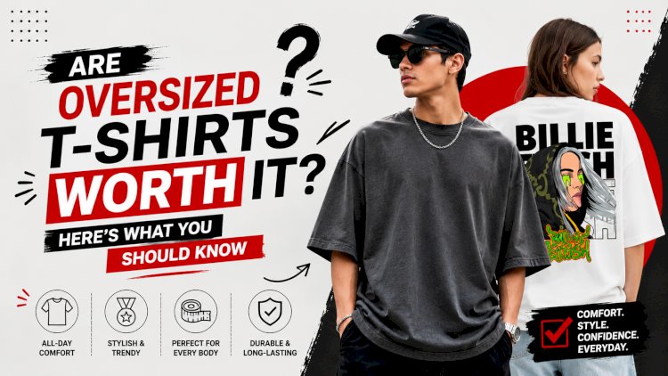 Are Oversized T-Shirts Worth It? Here's What You Should Know